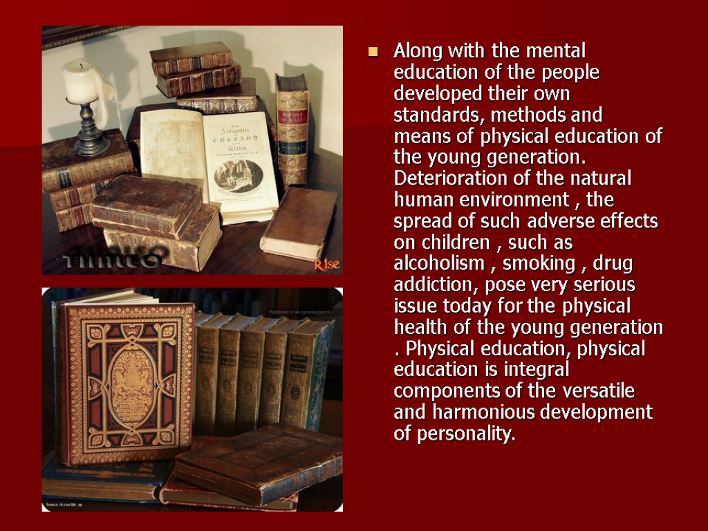 Along with the mental education of the people developed their own standards, methods and